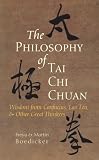 The Philosophy of Tai Chi Chuan: Wisdom from Confucius, Lao Tzu, and Other Great Thinkers