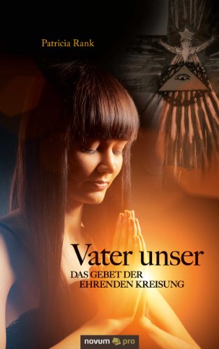 Vater unser - Das Gebet der ehrenden Kreisung: Als innere Alchemie (German Edition)