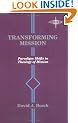 TRANSFORMING MISSION: Paradigm Shifts in Theology of Mission (American Society of Missiology)