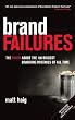 Brand Failures: The Truth about the 100 Biggest Branding Mistakes of All Time