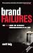 Brand Failures: The Truth About the 100 Biggest Branding Mistakes of All Time