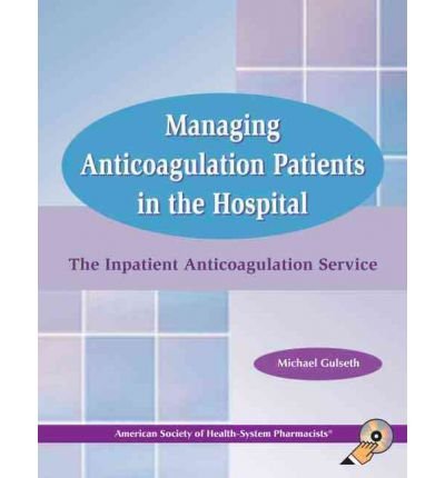 [(Managing Anticoagulation Patients in Hospital)] [Author: Michael Gulseth] published on (December, 2007)