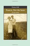 Francis, Not the Saint: A true story