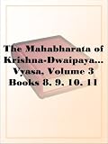 The Mahabharata of Krishna-Dwaipayana Vyasa, Volume 3Books 8, 9, 10, 11 and 12