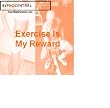 Exercise Is My Reward