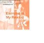 Exercise Is My Reward