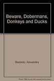Beware dobermanns, donkeys and ducks