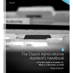 The Church Administrative Assistant's Handbook: A Practical Guide to Maximize the Ministry of the Pastor and Staff (Lifestream Resources)