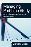 Managing Part-time Study: A guide for Undergraduates and Postgraduates: A Guide for Undergraduates and Postgraduates