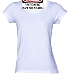 WARNING FIREFIGHTING ISN'T FOR SISSIES Ladies/Juniors FITTED Scoop-neck T-Shirt In Various Colors & Sizes