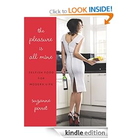 The Pleasure Is All Mine: Selfish Food for Modern Life