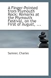 A Finger-Pointed from Plymouth Rock: Remarks at the Plymouth Festival, on the First of August, ...