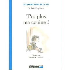 Les petits bobos de la vie : T'es plus ma copine !