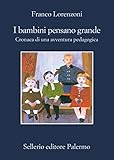 Image de I bambini pensano grande. Cronaca di una avventura pedagogica: Cronaca di una avventura pedagogica