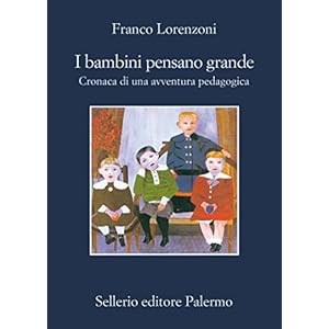 I bambini pensano grande. Cronaca di una avventura pedagogica: Cronaca di una avventura pedagogica