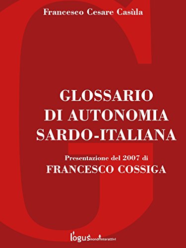 Glossario di autonomia Sardo-Italiana: 5 (Storia dell'Italia e della Sardegna (a cura di Francesco Cesare Casula)) (Italian Edition)