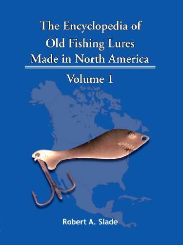 The Encyclodpedia of Old Fishing Lures: Made In North America - Volume 1