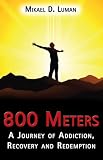 800 Meters: A Journey of Addiction, Recovery and Redemption