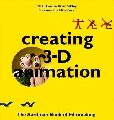 [(Creating 3-D Animation: The Aardman Book of Filmmaking )] [Author: Peter Lord] [Oct-1998]