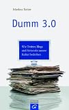 Dumm 3.0: Wie Twitter, Blogs und Networks unsere Kultur bedrohen