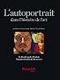 L'autoportrait dans l'histoire de l'art : De Rembrandt � Warhol, l'intimit� r�v�l�e de 50 artistes