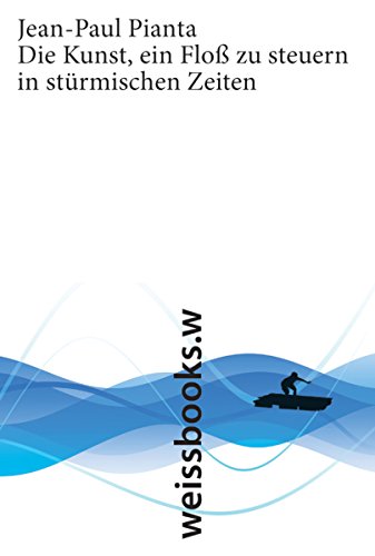 Die Kunst, ein Floß zu steuern in stürmischen Zeiten (German Edition)
