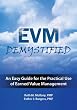 EVM Demystified: An Easy Guide for the Practical Use of Earned Value Management