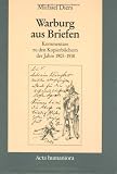 Warburg Aus Briefen: Kommentare Zu Den Kopierbuechern Der Jahre 1905 Bis 1918 (Schriften des Warburg-Archivs im Kunstgeschichtlichen Seminar der Universitat Hamburg) (German Edition)