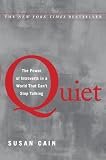 Quiet: The Power of Introverts in a World That Can’t Stop Talking by Susan Cain Quiet: The Power of Introverts in a World That Can’t Stop Talking