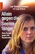 Allein gegen die Seelenf�nger: Mein Kampf gegen die Psychosekte