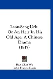 Laou-Seng-Urh: Or an Heir in His Old Age, a Chinese Drama (1817)