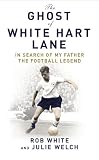 The ghost of White Hart Lane : in search of my father the football legend