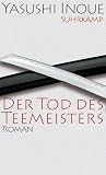 Der Tod des Teemeisters: Roman - Yasushi Inoue