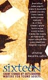 [(Sixteen: Short Stories by Outstanding Writers for Young Adults )] [Author: Donald R Gallo] [May-1995]
