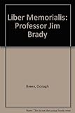 Liber memorialis : Professor James C. Brady