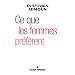 Ce Que les Femmes Preferent...Premiere Enquete Sur le Desir Feminin