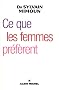 Ce que les femmes pr�f�rent - premi�re enqu�te sur le d�sir f�minin