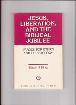 Jesus, Liberation, and the Biblical Jubilee: Images for Ethics and