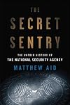The Secret Sentry: The Untold History of the National Security Agency