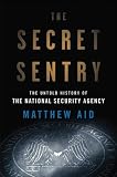 The Secret Sentry: The Untold History of the National Security Agency
