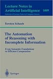 The Automation of Reasoning with Incomplete Information: From Semantic Foundations to Efficient Computation (Lecture Notes in Computer Science / Lecture Notes in Artificial Intelligence)