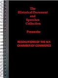 The Historical Document and Speeches Collection Presents: RESOLUTIONS OF THE N.Y. CHAMBER OF COMMERCE