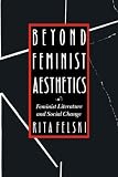 Beyond Feminist Aesthetics: Feminist Literature and Social Change