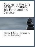 Studies in the Life of the Christian, his Faith and his Service