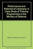 Performance and potential of librarians : a case study of training programmes in the Ministry of Defence