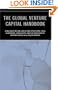The Global Venture Capital Handbook  An International Look at Deal Structure, Legal Agreements, Term Sheets, and the Intricacies of VC in All Major Markets