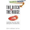 The Bitch in the House: 26 Women Tell the Truth About Sex, Solitude, Work, Motherhood and Marriage