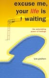 Excuse Me, Your Life Is Waiting: The Astonishing Power of Feelings