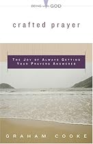 Crafted Prayer: The Joy Of Always Getting Your Prayers Answered (Being With God)