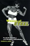 Women of Steel: Female Bodybuilders and the Struggle for Self-Definition Maria Lowe